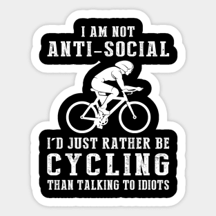 i am not anti social i'd just rather be cycling than talking to idiots Sticker